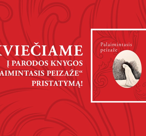 Parodos knygos „Palaimintasis peizaže“ pristatymas 