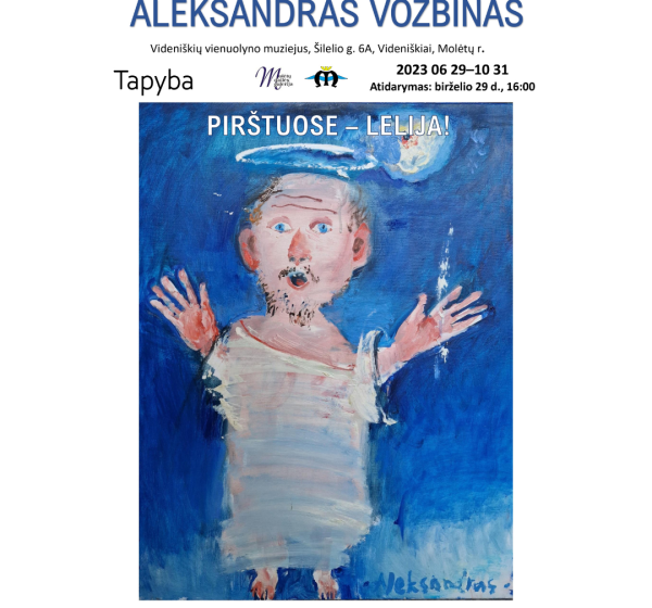 Aleksandro Vozbino tapybos paroda „Pirštuose–lelija!“