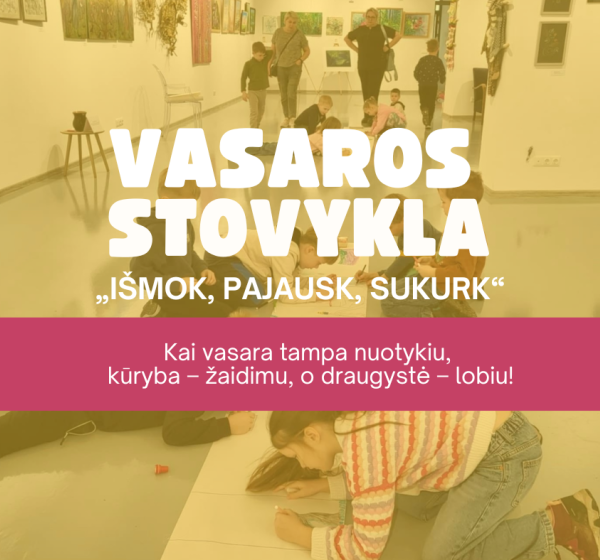 Vaikų vasaros stovykla „Išmok, pajausk, sukurk“