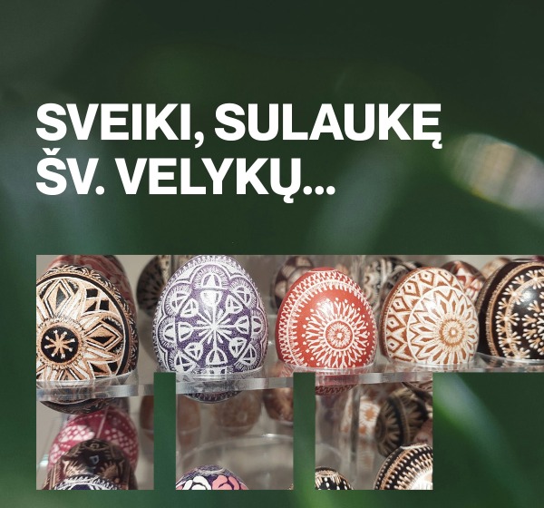 Sveiki, sulaukę Šv. Velykų...