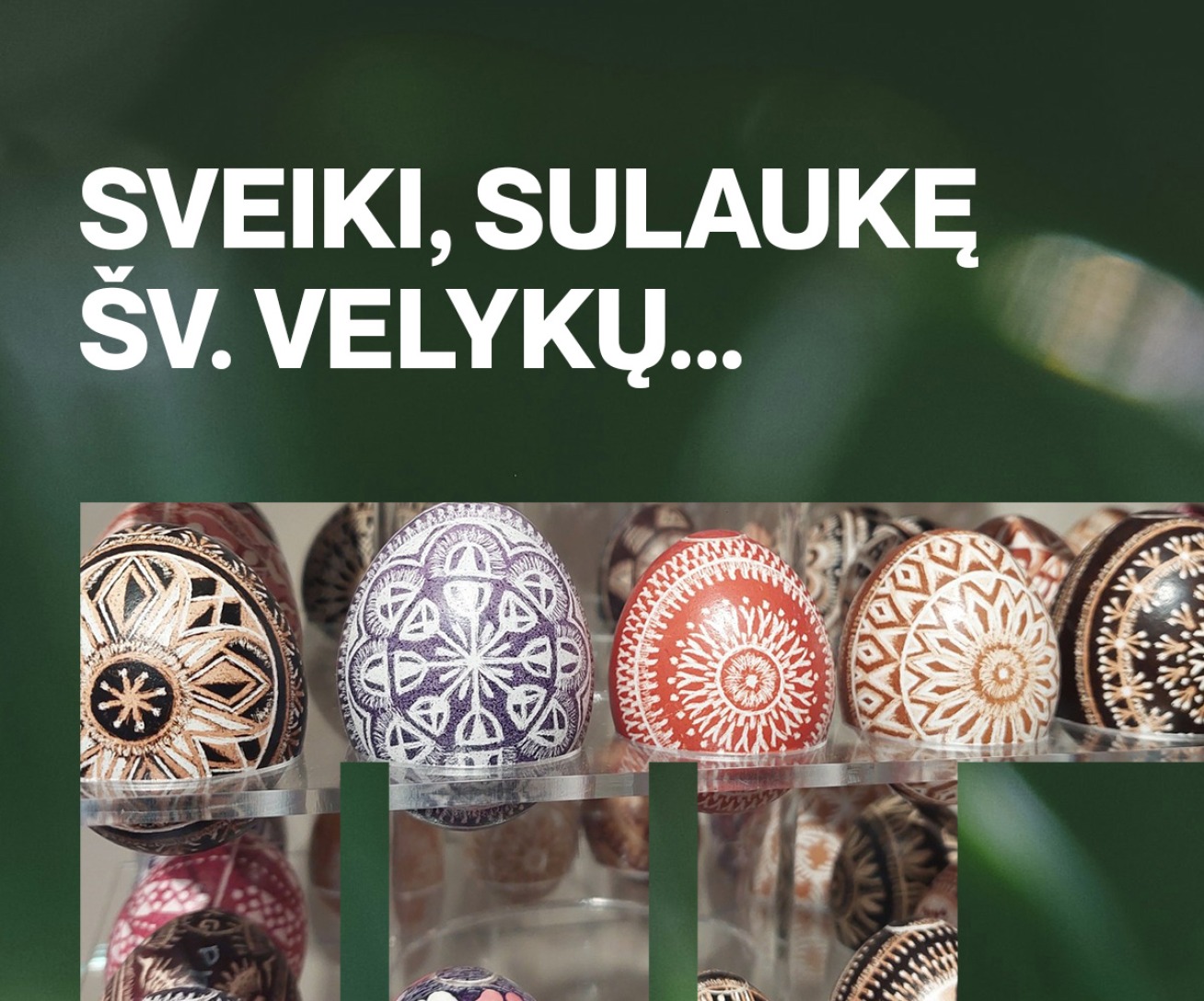 Sveiki, sulaukę Šv. Velykų...