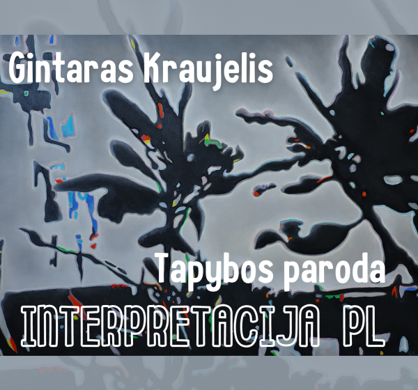 Gintaro Kraujelio tapybos paroda „Interpretacija PL“