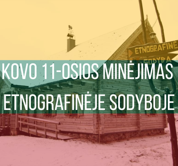 Kovo 11-osios minėjimas Etnografinėje sodyboje